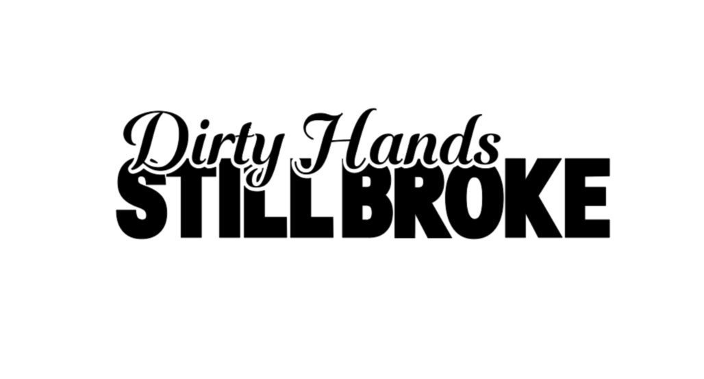 Dirty Hands Still Broke Vinyl Decal