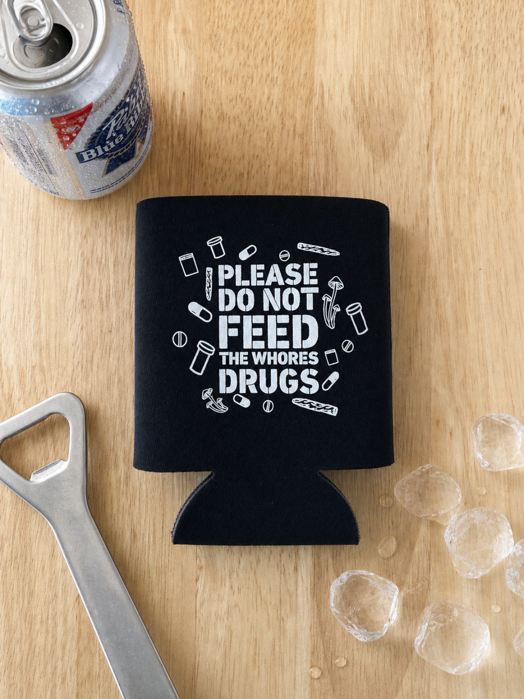 Dont Feed The Whores Drugs 12 oz Koozie