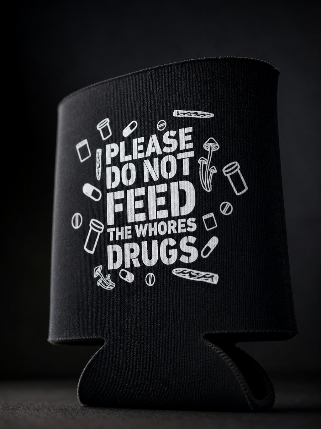 Dont Feed The Whores Drugs 12 oz Koozie