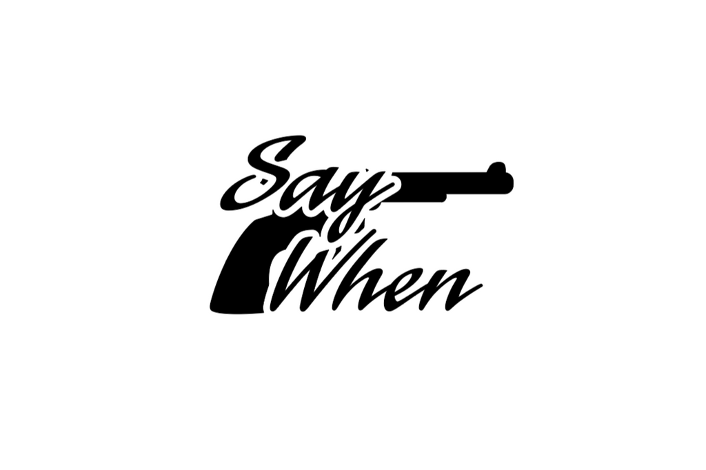 Say When Vinyl Decal