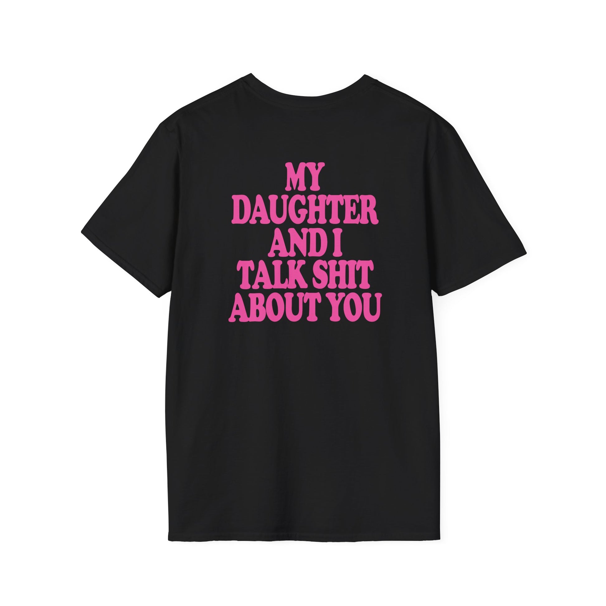 My Daughter and I Talk Sh*t About You Graphic Tee