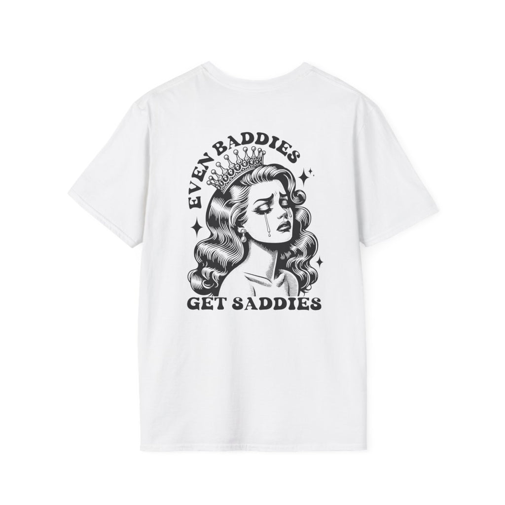 Even Baddies Get Saddies T-Shirt