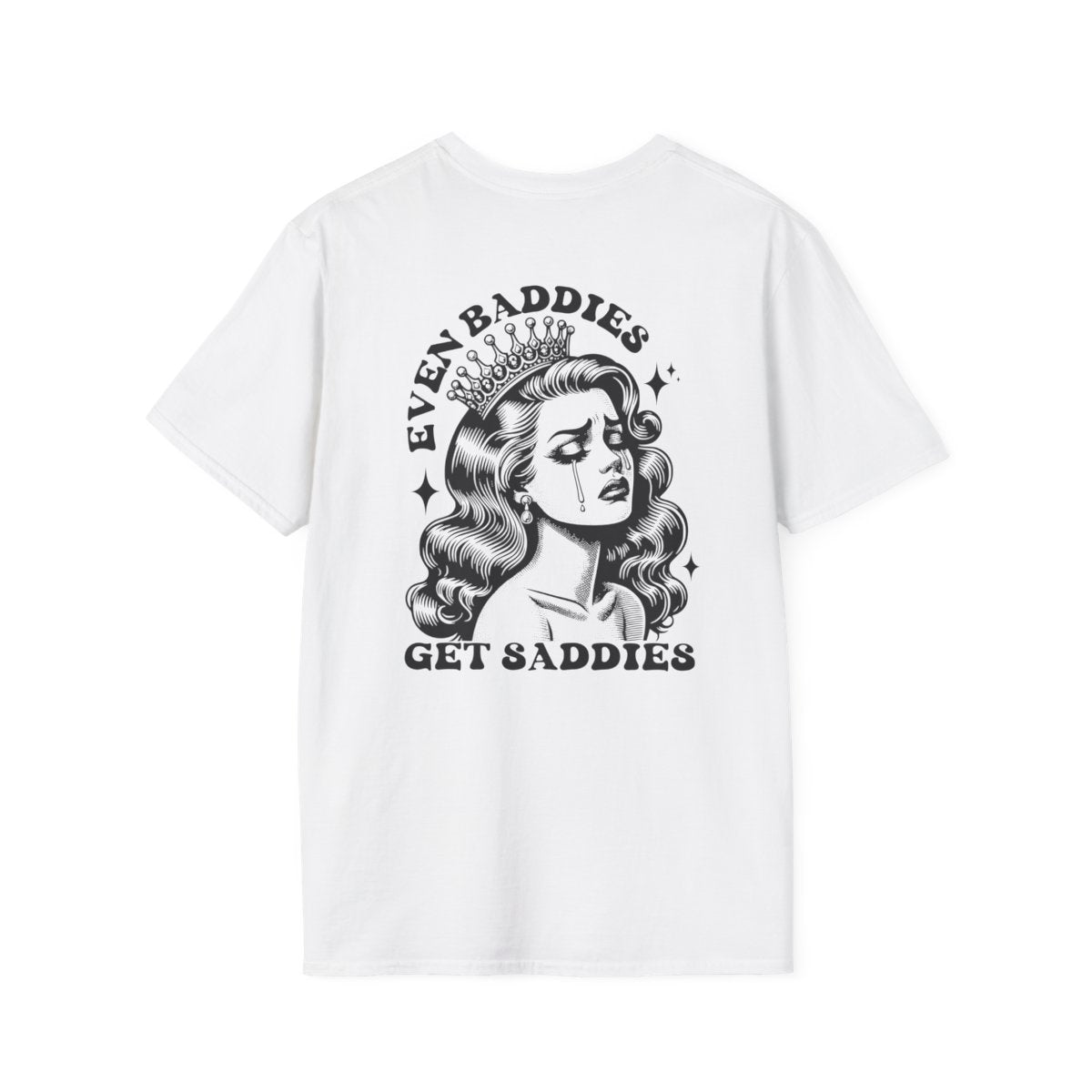 Even Baddies Get Saddies T-Shirt